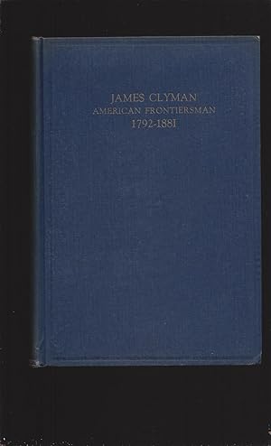 Seller image for James Clyman, American Frontiersman, 1792-1881: The Adventures Of A Trapper And Covered Wagon Emigrant As Told In His Own Reminiscences And Diaries for sale by Rareeclectic