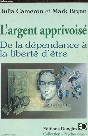 Seller image for L'ARGENT APPRIVOISE DE LA DEPENDANCE A LA LIBERTE D'ETRE - COLLECTION PSYHCO SOMA. for sale by Le-Livre