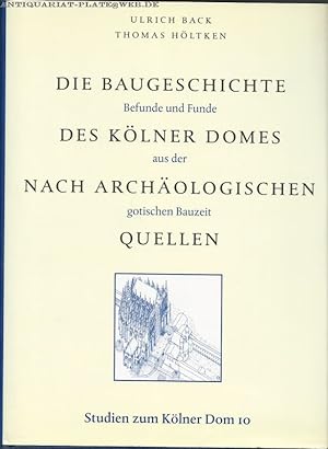 Die Baugeschichte des Kölner Domes nach archäologischen Quellen. Befunde und Funde aus der gotisc...