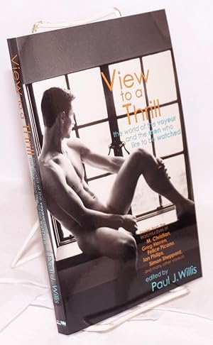 Bild des Verkufers fr View to a Thrill: the world of the voyeur and the men who like to be watched a new collection of erotic tales zum Verkauf von Bolerium Books Inc.