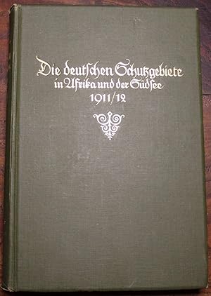 Reichs-Kolonialamt (Hrsg.) Die deutschen Schutzgebiete in Afrika und der Südsee 1911/12 Amtliche ...