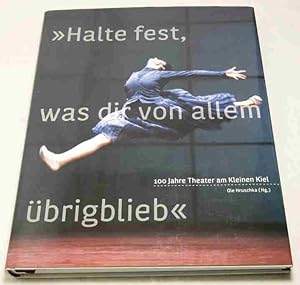 "Halte fest, was dir von allem übrigblieb". 100 Jahre Theater am Kleinen Kiel. Hrsg.: Hruschka, Ole