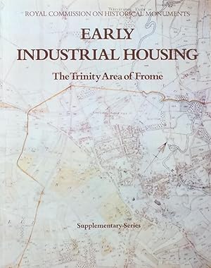 Seller image for Early Industrial Housing: The Trinity Area of Frome (Royal Commission on Historical Monuments England Supplementary Series 3 ) for sale by The Glass Key