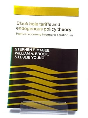 Image du vendeur pour Black Hole Tariffs and Endogenous Policy Theory: Political Economy in General Equilibrium mis en vente par PsychoBabel & Skoob Books