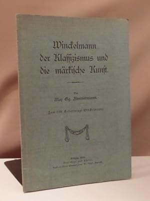 Winckelmann, der Klassizismus und die märkische Kunst. Zum 200. Geburtstage Winckelmanns.