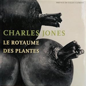 Bild des Verkufers fr Charles Jones__Le Royaume des Plantes zum Verkauf von San Francisco Book Company