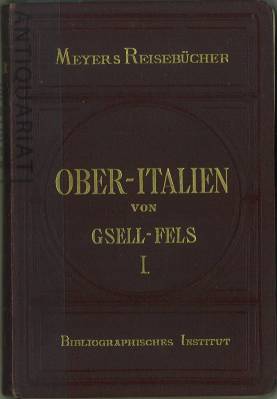 Image du vendeur pour Ober-Italien. Erster Band. Mit 7 Karten, 18 Plnen und Grundrissen, 15 Ansichten in Stahlstich, 1 Panorama und 34 Ansichten in Holzschnitt. mis en vente par Antiquariat Weinek