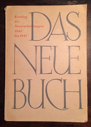 Das Neue Buch. Katalog der Neuerscheinungen 1945 - 1947. Hrsg. von der Berliner Verleger- und Buc...