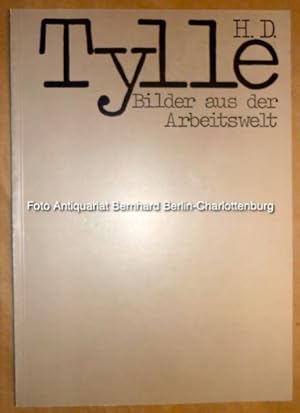 Bild des Verkufers fr H. D. Tylle. Bilder aus der Arbeitswelt zum Verkauf von Antiquariat Bernhard