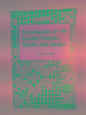 Seller image for Encyclopedia of 300 crochet patterns, stitches and designs for sale by Cotswold Internet Books