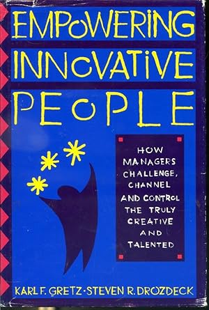 Seller image for Empowering Innovative People : How Managers Challenge Channel and Control the Truly Creative and Talented for sale by Librairie Le Nord