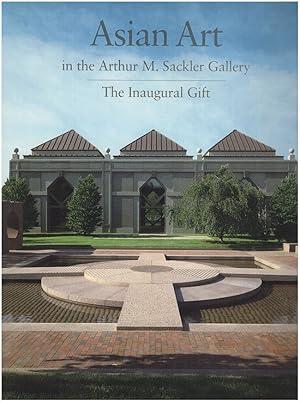 Imagen del vendedor de Asian Art in the Arthur M. Sackler Galley: Inaugural Gift a la venta por Diatrope Books