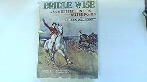 Imagen del vendedor de BRIDLE WISE: A KEY TO BETTER HUNTERS - BETTER PONIES. By Lieut.-Colonel S.G. Goldschmidt. With plates by Lionel Edwards. a la venta por Goldstone Rare Books