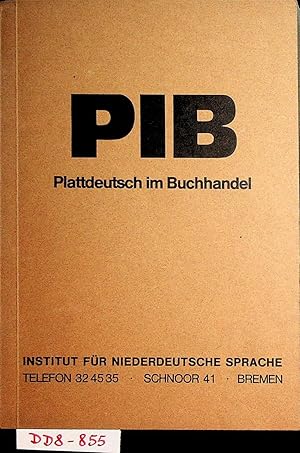 PIB Plattdeutsch im Buchhandel. PIB. Verzeichnis der im Buchhandel greifbaren Schriften und Schal...