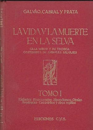 Imagen del vendedor de La vida y la muerte en la selva. La caza mayor y su tcnica. Costumbres de animales salvajes. Tomo I. Elefantes, rinocerontes, hipoptamos, jirafas, avestruces, cocodrilos y otros reptiles. Tomo II. Leones, leopardos, hienidos, canidos, jabales y bfalos. Tomo III. Antlopes, cebras, el gorila. Especies menores. Narraciones cinegticas. Gua del cazador en frica a la venta por LIBRERA GULLIVER