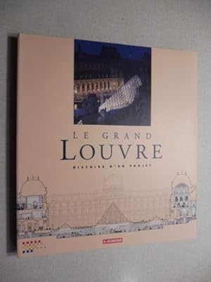 LE GRAND LOUVRE - HISTOIRE D`UN PROJET. Preface de Francois Mitterrand.