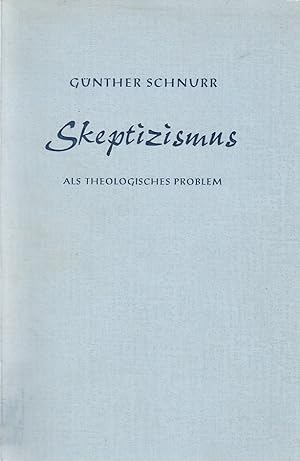 Skeptizismus als theologisches Problem / Günther Schnurr; Forschungen zur systematischen und ökum...