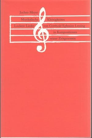 Seller image for Musikalische Kleinigkeiten. Lockere Lieder von Gotthold Ephraim Lessing in Kompositionen seiner Zeitgenossen. for sale by Graphem. Kunst- und Buchantiquariat