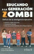 Seller image for Educando la generacin zombi. Dficit de la inteligencia ejecutiva for sale by Espacio Logopdico