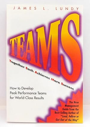 Teams: Together Each Achieves More Success : How to Develop Peak Performance Teams for World-Clas...