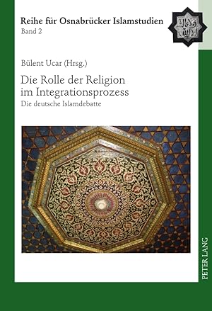 Seller image for Die Rolle der Religion im Integrationsprozess : die deutsche Islamdebatte. Reihe fr Osnabrcker Islamstudien ; Bd. 2. for sale by Fundus-Online GbR Borkert Schwarz Zerfa