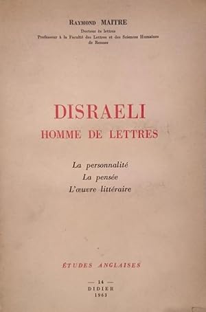 DISRAELI HOMME DE LETTRES LA PERSONNALITé LA PENSéE L'OEUVRE LITTéRAIRE