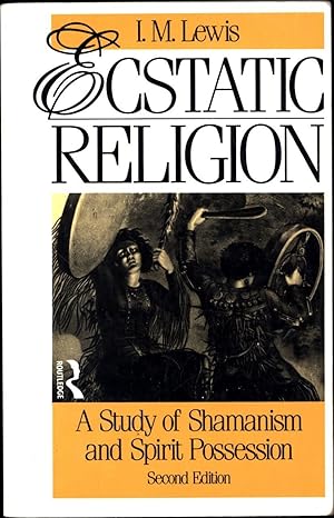 Ecstatic Religion / A Study of Shamanism and Spirit Possession / Second Edition