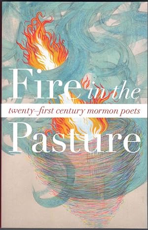 Image du vendeur pour Fire in the Pasture: 21st-Century Mormon Poets mis en vente par Ken Sanders Rare Books, ABAA