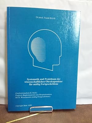 Systematik und Praktikum der wissenschaftlichen Ohrakupunktur für mäßig Fortgeschrittene. ( Aurik...