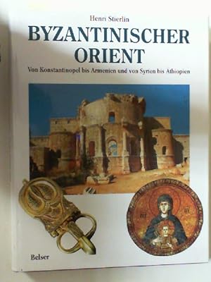 Bild des Verkufers fr Byzantinischer Orient : von Konstantinopel bis Armenien und von Syrien bis thiopien. [bers.: Mara Huber] zum Verkauf von Antiquariat Maiwald