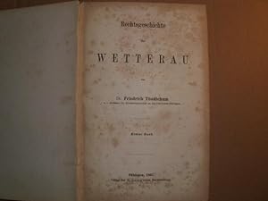 Rechtsgeschichte der WETTERAU [von Dr. FRIEDRICH THUDICHUM a. o. Professor der Rechtswissenschaft...
