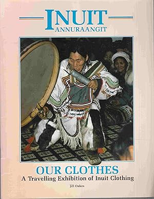 Seller image for Inuit Annuraangit Our Clothes: A Travelling Exhibition of Inuit Clothing for sale by Riverwash Books (IOBA)