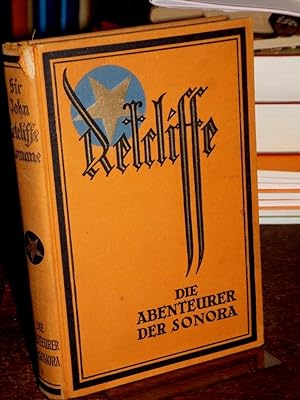 Die Abenteuer der Sonora. (= John Retcliffe`s historische Romane Band 4). Bearbeitet und herausge...