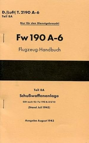 Seller image for Fw 190 A-6 Flugzeug-Handbuch, Teil 8A Schusswaffenanlage - gilt auch fr Fw 190 A-5/U10 for sale by Antiquariat Lindbergh