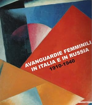 Bild des Verkufers fr AVANGUARDIE FEMMINILI IN ITALIA E IN RUSSIA, 1910-1940. Catalogo della Mostra. Siracusa, Ex Monastero del Ritiro, 5 ottobre - 11 novembre 2007. zum Verkauf von studio bibliografico pera s.a.s.