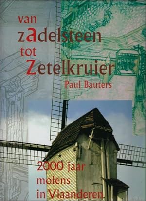 Immagine del venditore per Van Zadelsteen tot Zetelkruier. Tweeduizend jaar molens in Vlaanderen. Boek 1 geschiedenis van het malen met natuurlijke drijfkracht venduto da BOOKSELLER  -  ERIK TONEN  BOOKS