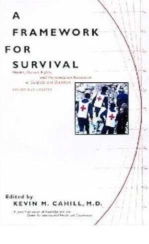 A Framework for Survival: Health, Human Rights, and Humanitarian Assistance in Conflicts and Disa...