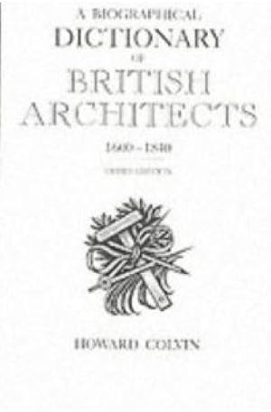 A Biographical Dictionary of British Architects, 1600-1840: Third Edition (The Paul Mellon Centre...