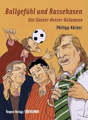 Bild des Verkufers fr Ballgefhl und Rassehasen : die Gnter-Hetzer-Kolumnen / Philipp Kster zum Verkauf von Schrmann und Kiewning GbR