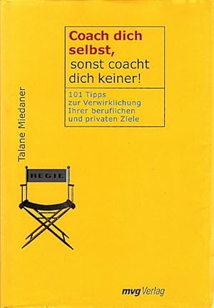 Seller image for Coach dich selbst, sonst coacht dich keiner! : 101 Tipps zur Verwirklichung Ihrer beruflichen und privaten Ziele / Talane Miedaner. Aus dem Amerikan. bers. von Susanne Helker for sale by Schrmann und Kiewning GbR