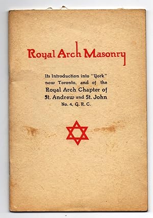 Brief History of the Introduction of Royal Arch Masonry into "York" now Toronto and of the Royal ...
