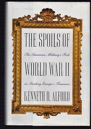 The Spoils of World War II: The American Military's Role in the Stealing of Europe's Treasures