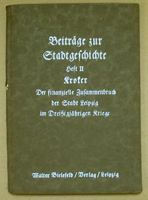 Bild des Verkufers fr Der finanzielle Zusammenbruch der Stadt Leipzig im Dreiigjhrigen Krieg. (Beitrge zur Stadtgeschichte II) zum Verkauf von Nicoline Thieme