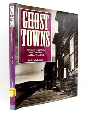 Ghost Towns: How They Were Born, How They Lived, and How They Died