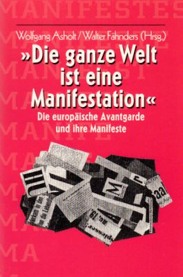 "Die ganze Welt ist eine Manifestation" : die europäische Avantgarde und ihre Manifeste. Hrsg. vo...