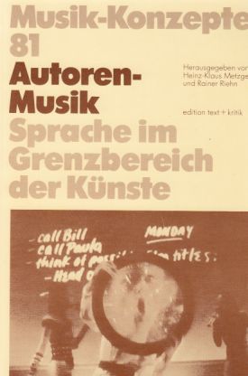 Autoren-Musik. Sprache im Grenzbereich der Künste. Musik-Konzepte 81.