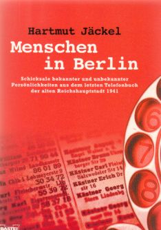 Menschen in Berlin : Schicksale bekannter und unbekannter Persönlichkeiten aus dem letzten Telefo...