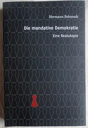 Die mandative Demokratie : eine Realutopie