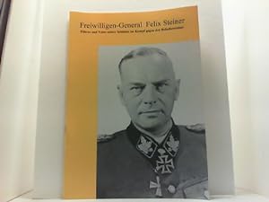 Freiwilligen-General Felix Steiner 1896-1966. Eine Biographie. Führer und Vater seiner Soldaten i...