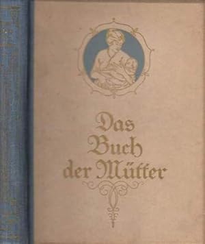 Imagen del vendedor de Das Buch der Mtter. Eine Anleitung zu naturgemer leiblicher und geistiger Erziehung der Kinder und zur allgemeinen Krankenpflege. a la venta por Antiquariat an der Nikolaikirche